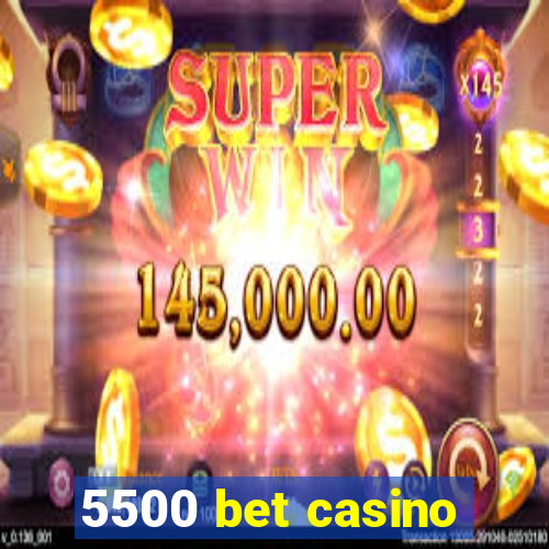 5500 bet casino